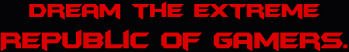 Dream the extreme republic of gamers