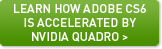 Learn how Adobe CS6 is accelerated by NVIDIA Quadro